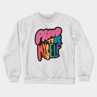 Proud to Be Myself // Positive LGBTQ Pride Rainbow Word Art Crewneck Sweatshirt